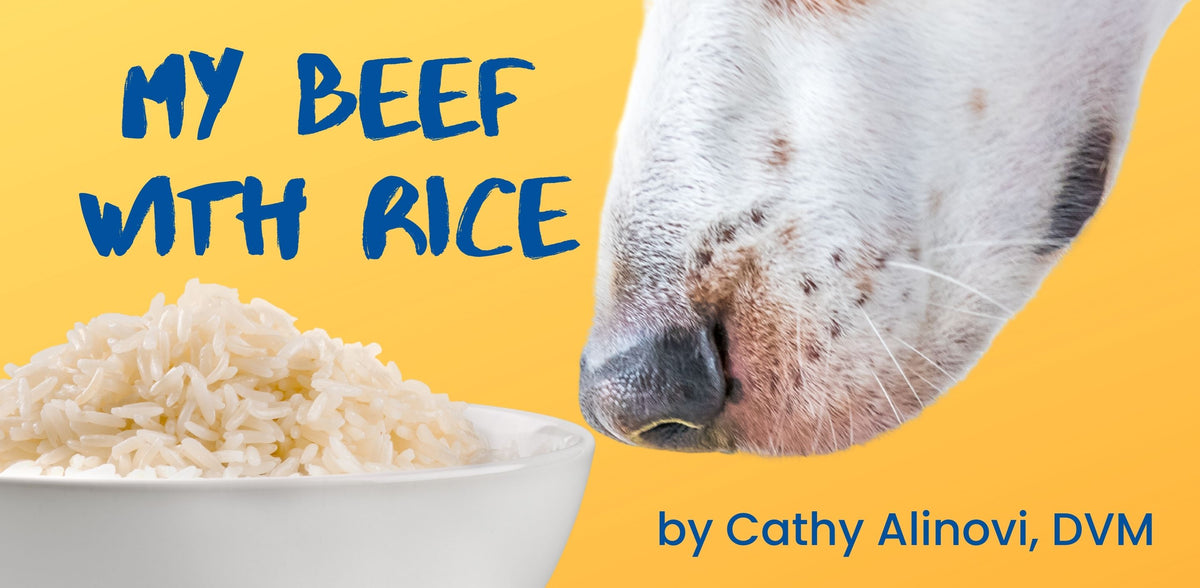 My Beef With Rice -- by Cathy Alinovi, DVM – Goodness Gracious