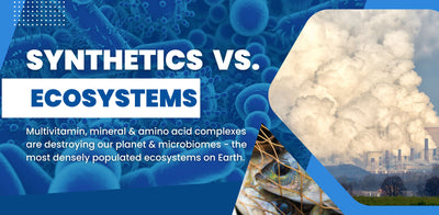Synthetic Multivitamin & Minerals VS the Microbiome, Metabolism, and Mother Earth